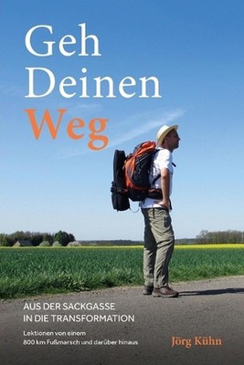 Geh Deinen Weg - Aus der Sackgasse in die Transformation by J?rg K?hn (German) P