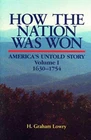 How The Nation Was Won: America's Untold Story, Volume One, 1630-1754 by Lowry