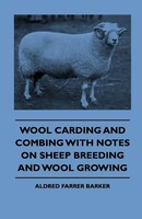 Aldred Farrer Barker | Wool Carding And Combing With Notes On Sheep Breeding...