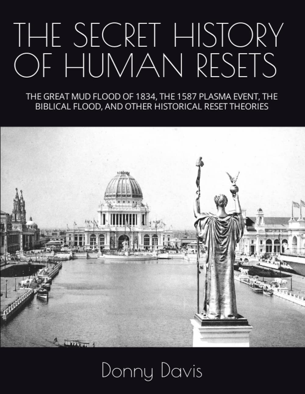 THE SECRET HISTORY OF HUMAN RESETS: THE GREAT MUD FLOOD OF 1834, THE 1587 PLASM