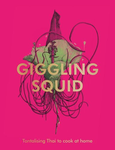 Giggling Squid Cookbook : Tantalising Thai Dishes to Enjoy Together by ...