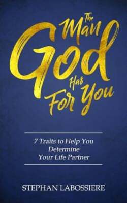 The Man God Has For You: 7 traits to Help You Determine Your Life Partner: Used