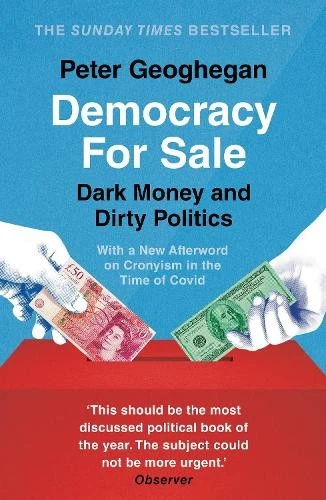Democracy For Sale: Dark Money and Dirty Politics by Peter Geoghegan Book The