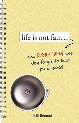 Life Is Not Fair...: And Everything Else They Forget to Teach in School - GOOD