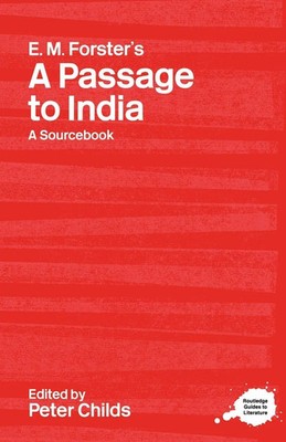 E.M. Forster's A Passage to India A Routledge Study Guide and Sourcebook Childs