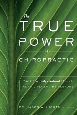 The True Power Of Chiropractic: Unlock Your Body's Natural Ability to Adapt, ...