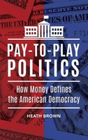 Pay-To-Play Politics | How Money Defines The American Democracy | Heath Brown