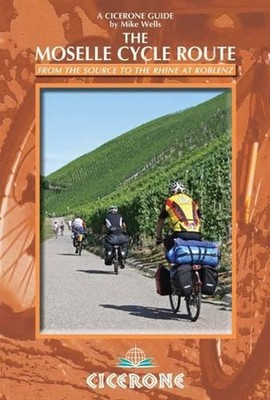 The Moselle Cycle Route: From the source to the Rhine at Koblenz by Mike Wells (