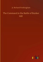 Richard Frothingham | The Command In The Battle Of Bunker Hill | Buch | Englisch