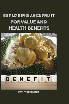 Exploring jackfruit for value and health benefits Estuti Chandra Taschenbuch