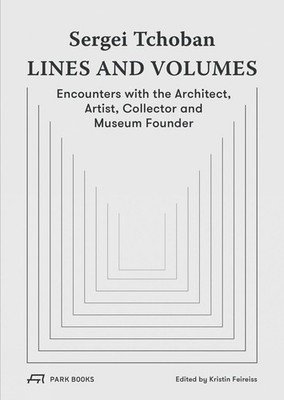 Sergei Tchoban - Lines and Volumes: Encounters with the Architect, Artist, Colle