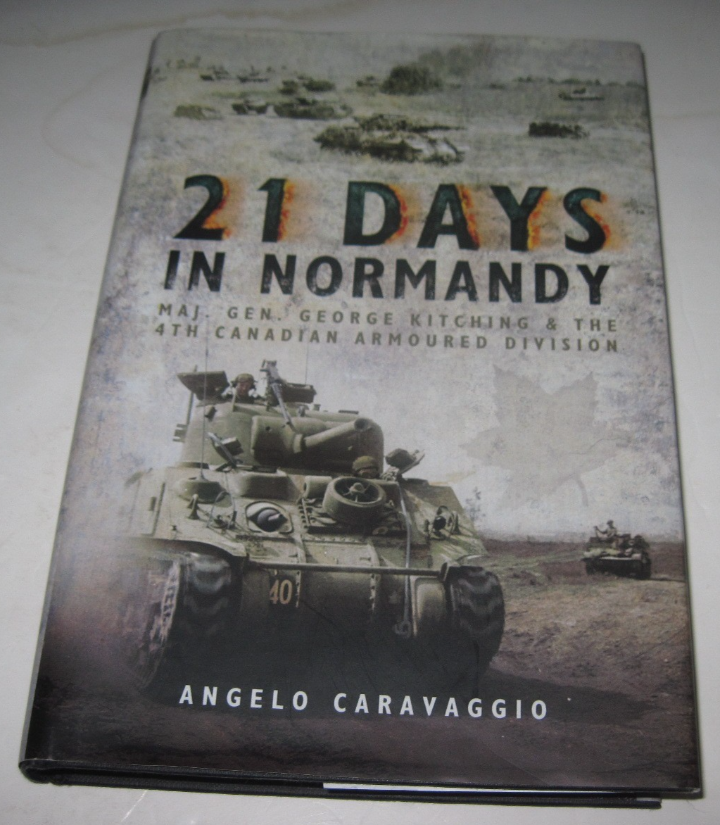 21 Days in Normandy: Maj Gen George Kitching & the 4th Canadian Armoured Book