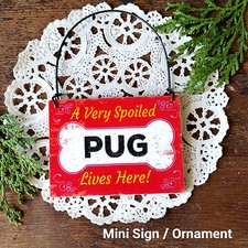 Wood Dog Ornament Mini Sign  A Very SPOILED PUG Lives Here Gift USA