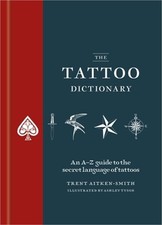 The Tattoo Dictionary: An A-Z Guide to the Secret Language of Tattoos Hardback