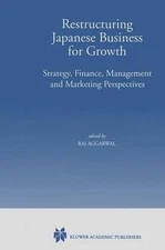 Restructuring Japanese Business for Growth: Strategy, Finance, Management and Ma