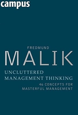 UNCLUTTERED MANAGEMENT THINKING: 46 CONCEPTS FOR MASTERFUL By Fredmund Malik NEW
