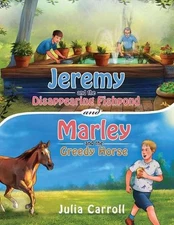 Jeremy and the Disappearing Fishpond and Marley and the Greedy Horse by Julia Ca