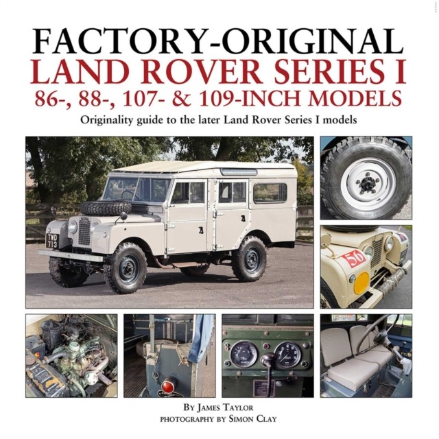 Factory-Original Land Rover Series I 86-, 88-, 107- & 109-Inch Models : Originality Guide To The Later Land Rover Series I Models James Taylor - Image 7