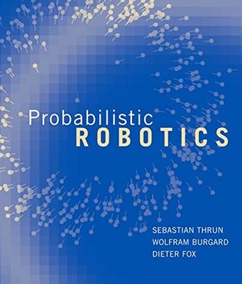 PROBABILISTIC ROBOTICS (INTELLIGENT ROBOTICS AND By Sebastian Thrun & Wolfram