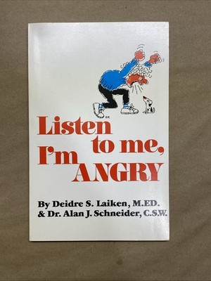Listen to Me, I'm Angry by Deidre Laiken and Alan Schneider (1995, Paperback)