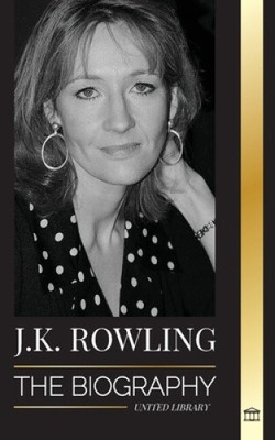 J. K. Rowling: The Biography of the Highest Paid British Fantasy Author and