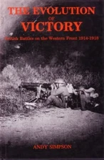 The Evolution of Victory : British Battles on the Western Front,