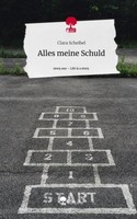 Alles Meine Schuld. Life Is A Story - Story.One Clara Scheibel