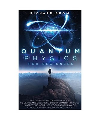 Quantum Physics for Beginners: The Ultimate and Complete Guide to Learn and Unde