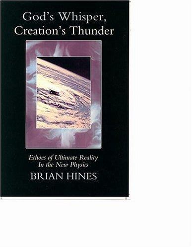 God's Whisper; Creation's Thunder: Echoes of Ultimate Reality in the New Physicsby Brian Hines | PB | LikeNew