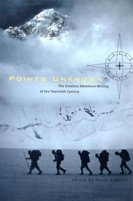 Points Unknown: The Greatest Adventure Writing of the Twentieth Century (Outside