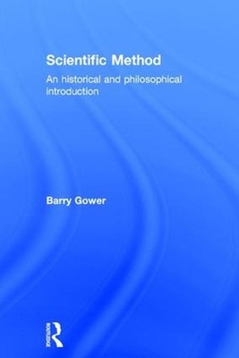 Scientific Method: A Historical and Philosophical Introduction by Barry Gower (E