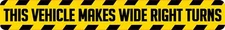 15x2 This Vehicle Makes Wide Right Turns Bumper Sticker Vinyl Stickers Car Sign
