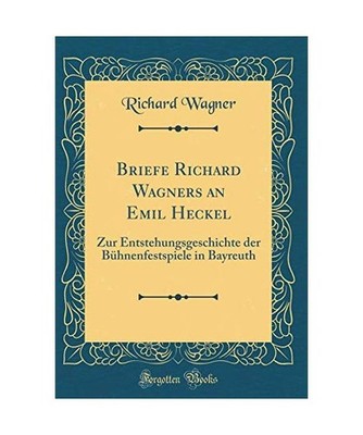Briefe Richard Wagners an Emil Heckel: Zur Entstehungsgeschichte der Bühnenfest