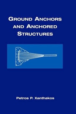 Ground Anchors and Anchored Structures by Petros P. Xanthakos - 9780471525202