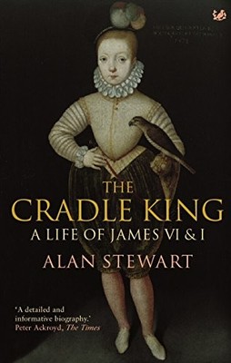 The Cradle King: A Life of James VI & I, Stewart, Alan