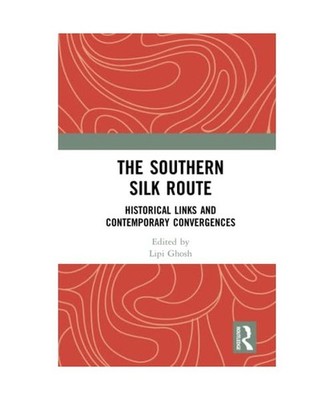 The Southern Silk Route: Historical Links and Contemporary Convergences: Histori