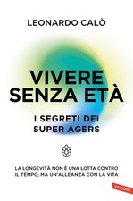 Libro - Calò Leonardo - Vivere Senza Eta. I Segreti Dei Super Agers. La Longevit