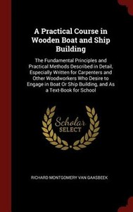 a practical course in wooden boat and ship building: the