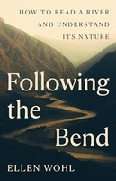 Ellen Wohl - Following The Bend How To Read A River And Understand I - G245Z