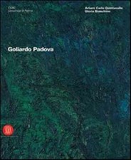 Goliardo Padova. Catalogo della mostra (Parma, 9 febbraio-5 marzo 2006; Mi...