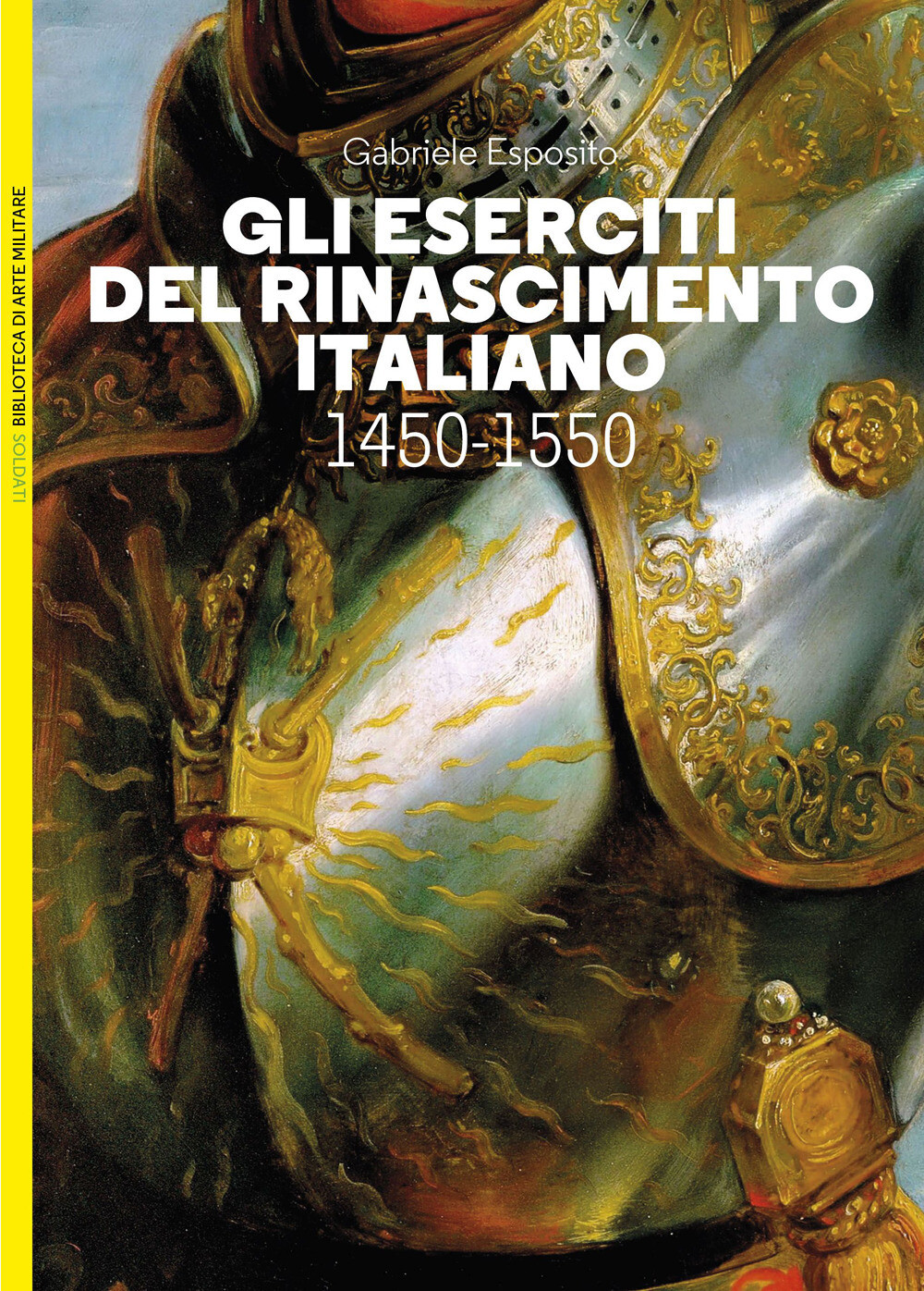 Gli eserciti del Rinascimento italiano 1450-1550 - Esposito Gabriele