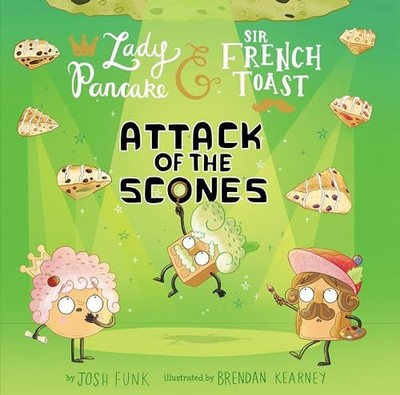 Attack of the Scones (Lady Pancake & Sir French Toast, 6)