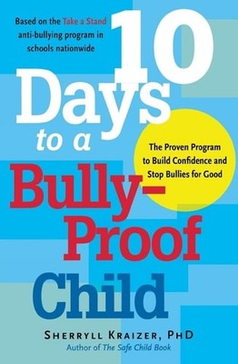 10 Days to a Bully-Proof Child: The Proven Program to Build Confidence and Stop