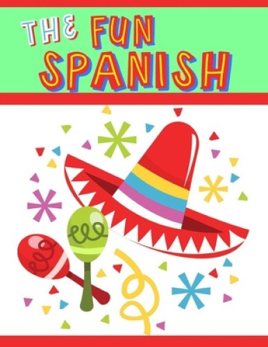 The Fun Spanish: Elementary Spanish Curriculum for Kids: Learning Spanish One