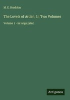 M. E. Braddon | The Lovels Of Arden; In Two Volumes | Buch | Englisch (2025)