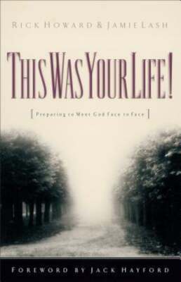 This Was Your Life!: Preparing to Meet God Face to Face by Rick Howard: Used