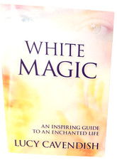 White Magic by Lucy Cavendish ? Guide to Living an Enchanted Life