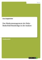 Das Markenmanagement Der Beko Basketball Bundesliga In Der Analyse Lisa Jungmeis