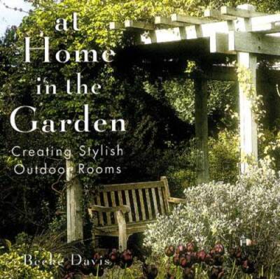 At Home In The Garden: Creating Stylish Outdoor Rooms - Hardcover - GOOD