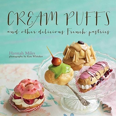 Cream Puffs: And other delicious French pastries,Hannah Miles
